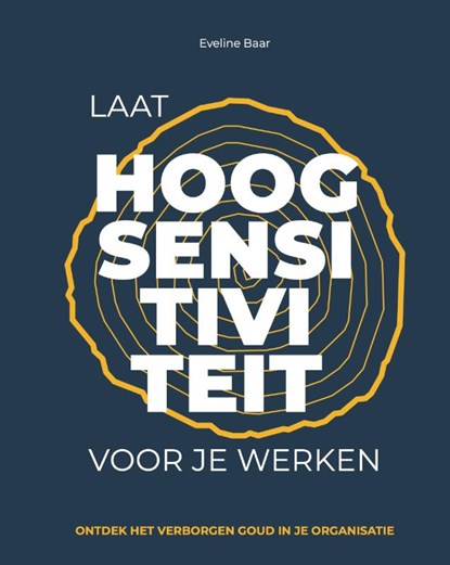 Laat hoogsensitiviteit voor je werken, Eveline Baar - Gebonden - 9789493337305