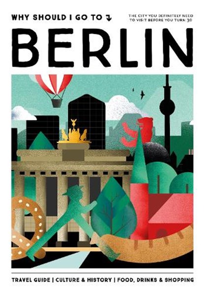 Why Should I Go To Berlin, Team WSIGT ; Fenna Bego ; Tosca Bego ; Fritz Ali Hansen ; Elijah Rhode - Gebonden - 9789493338074