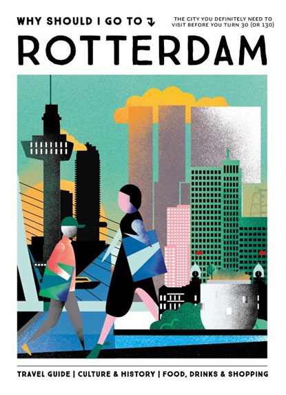 Why Should I Go To Rotterdam, Team WSIGT ; Sylvia Meijer-Villafane ; Lotte van Zijl - Gebonden - 9789493338708
