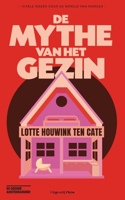 De mythe van het gezin, Lotte Houwink ten Cate - Paperback - 9789493339699