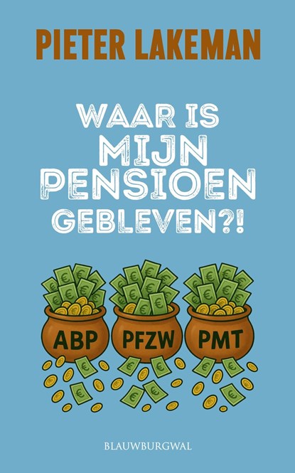 Waar is mijn pensioen gebleven?, Pieter Lakeman - Ebook - 9789493340329