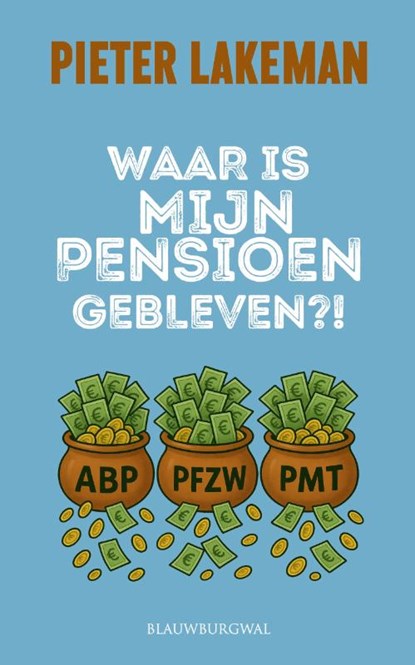 Waar is mijn pensioen gebleven?!, Pieter Lakeman - Paperback - 9789493340374