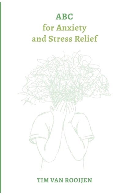 ABC for Anxiety and Stress Relief, Tim van Rooijen - Paperback - 9789493345027
