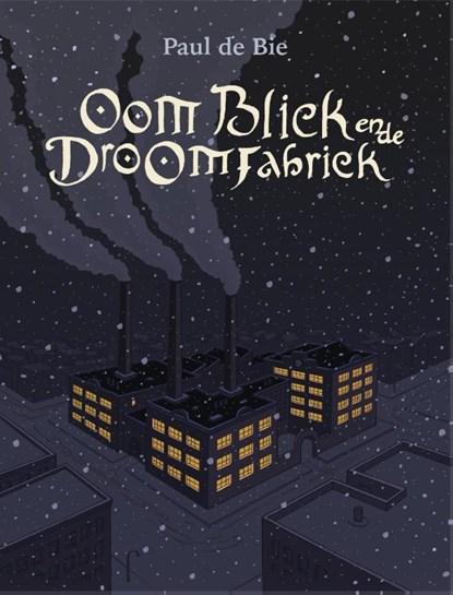 Oom Bliek en de Droomfabriek, Paul de Bie - Paperback - 9789493345966