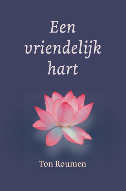 Een vriendelijk hart, Ton Roumen - Paperback - 9789493349216