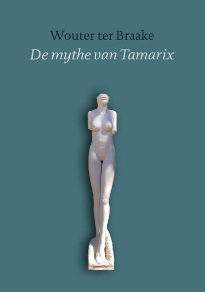 De Mythe van Tamarix, Wouter ter Braake - Paperback - 9789493349889