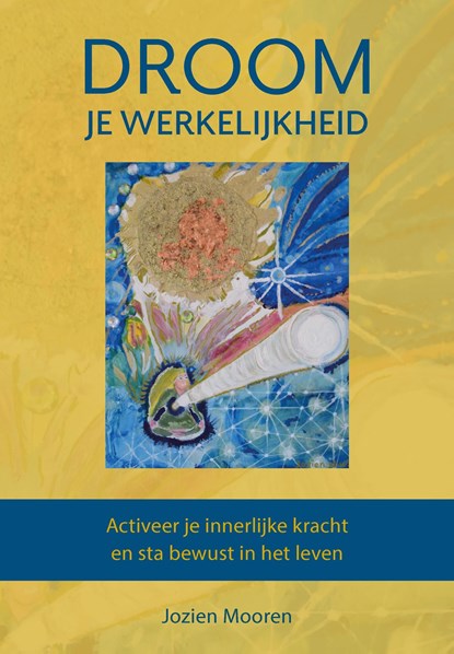 Droom je werkelijkheid, Jozien Mooren - Ebook - 9789493355156