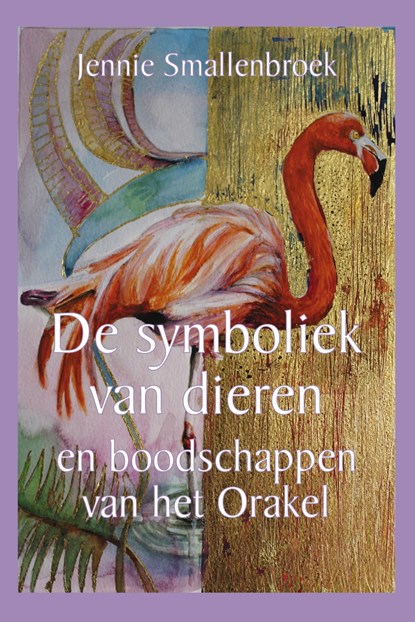 De symboliek van dieren en boodschappen van het Orakel, Jennie Smallenbroek - Ebook - 9789493359017