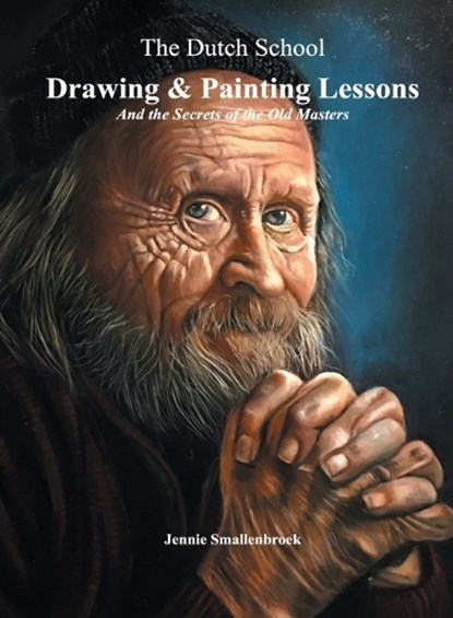 The Dutch School - Drawing & Painting Lessons, Jennie Smallenbroek - Gebonden - 9789493359086