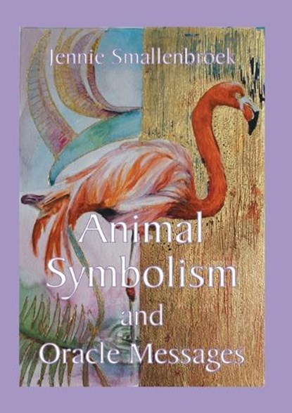 Animal Symbolism and Oracle Messages, Jennie Smallenbroek - Paperback - 9789493359222