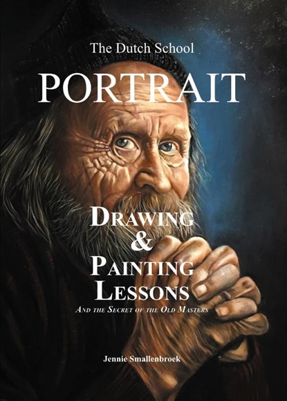 The Dutch School - Portrait Drawing & Painting Lessons, Jennie Smallenbroek - Gebonden - 9789493359338