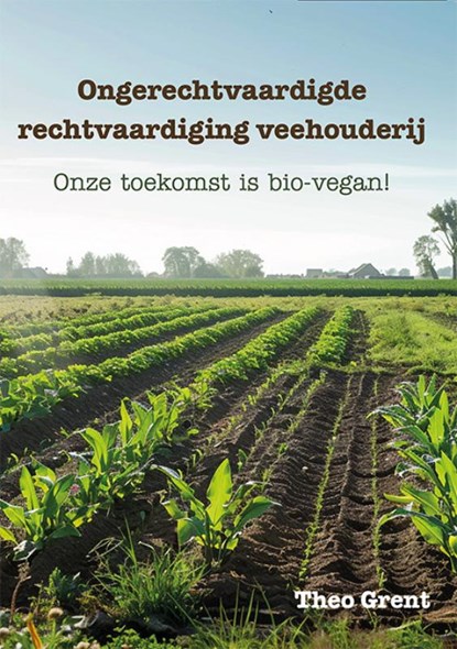 Ongerechtvaardigde rechtvaardiging veehouderij, Theo Grent - Paperback - 9789493364233