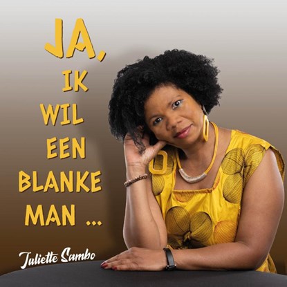Ja, ik wil een blanke man ..., Juliette Sambo ; Inanna van den Berg - Paperback - 9789493366152