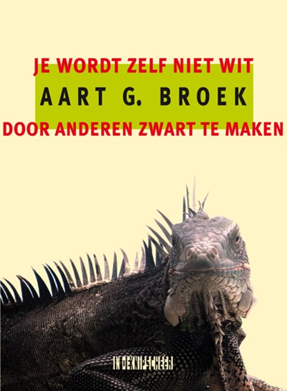 Je wordt zelf niet wit door anderen zwart te maken, Aart G. Broek - Paperback - 9789493368033