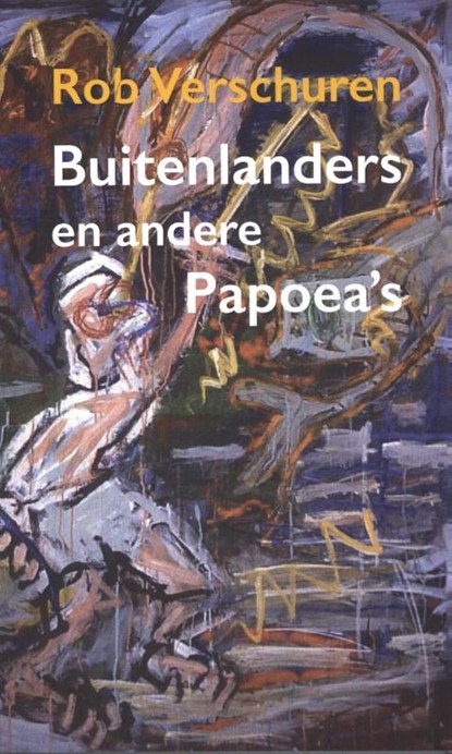 Buitenlanders en andere Papoea's, Rob Verschuren - Paperback - 9789493368040