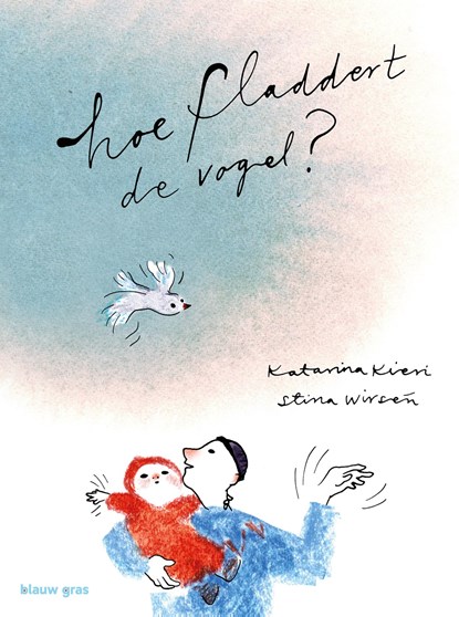 Hoe fladdert de vogel?, Katarina Kieri - Gebonden - 9789493374324