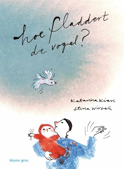 Hoe fladdert de vogel?, Katarina Kieri - Gebonden - 9789493374324