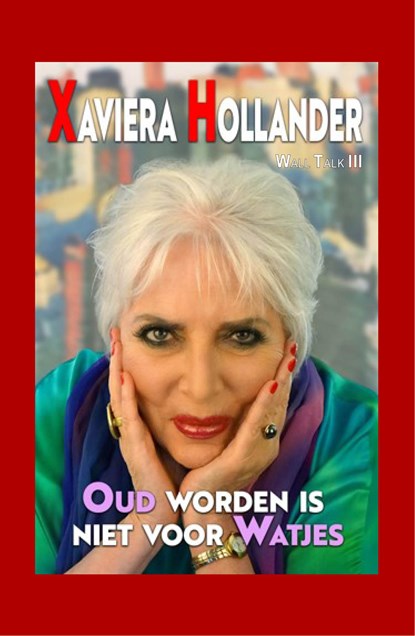 Oud worden is niet voor watjes, Xaviera Hollander - Ebook - 9789493377196