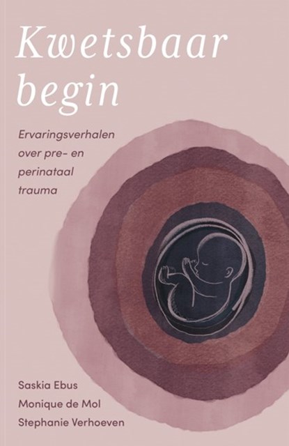 Kwetsbaar begin, Saskia Ebus ; Monique de Mol ; Stephanie Verhoeven - Paperback - 9789493394681