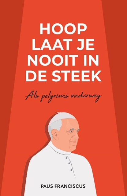 Hoop laat je nooit in de steek, Paus Franciscus Jorge Mario Bergoglio - Paperback - 9789493395138