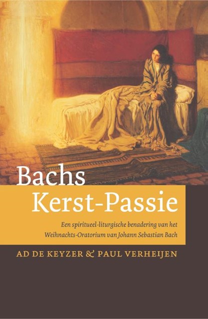 Bachs Kerst-passie, Ad de Keyzer ; Paul Verheijen - Gebonden - 9789493395374