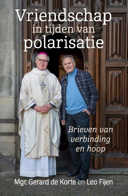 Vriendschap in een tijd van polarisatie, Mgr. Gerard de Korte ; Leo Fijen - Paperback - 9789493395770
