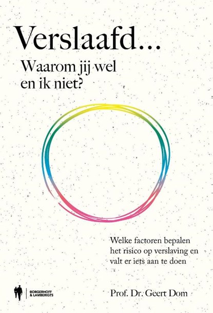Verslaafd... Waarom jij wel en ik niet?, Geert Dom - Paperback - 9789493410268