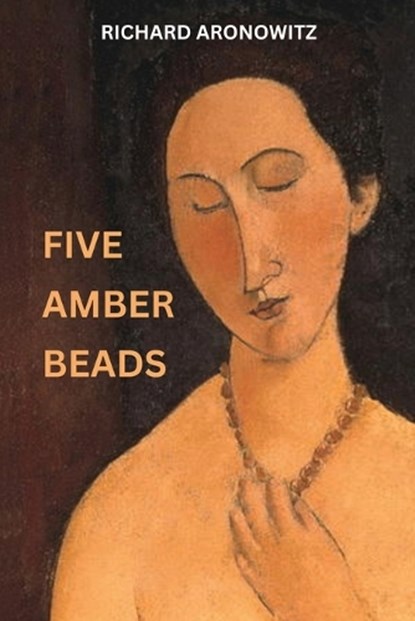 Five Amber Beads, Richard Aronowitz - Paperback - 9789493418196