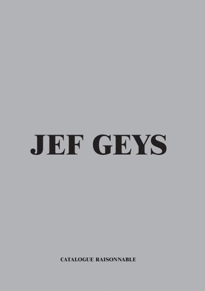 Jef Geys. Catalogue Raisonable, Dirk Snauwaert ; Charlotte Frilling - Paperback - 9789493429390
