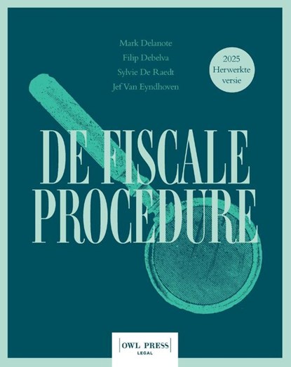 De fiscale procedure, Mark Delanote ; Filip Debelva ; Sylvie De Raedt ; Jef Van Eyndhoven - Paperback - 9789493429420