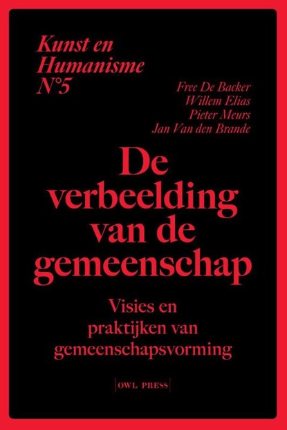 Kunst en humanisme 5: De verbeelding van de gemeenschap, Free De Backer ; Pieter Meurs ; Jan Van den Brande ; Willem Elias - Paperback - 9789493429772