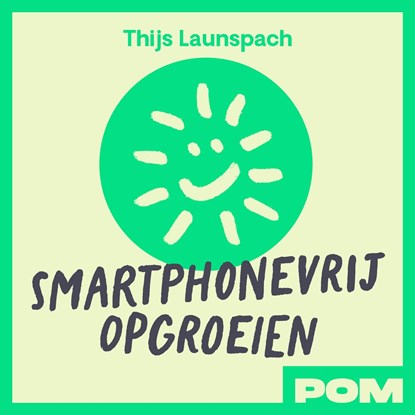 Smartphonevrij opgroeien, Thijs Launspach ; Ouderbeweging Smartphonevrij opgroeien - Luisterboek MP3 - 9789493434660