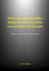 Van verdragsrechtelijke duisternis naar het licht van een federaal Europa - Leo Klinkers - 9789493437913