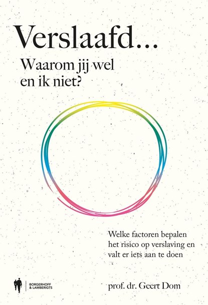 Verslaafd... Waarom jij wel en ik niet?, Geert Dom - Ebook - 9789493443112