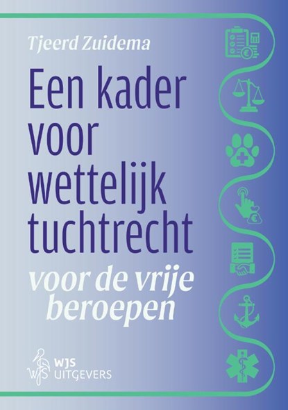 Een kader voor wettelijk tuchtrecht voor de vrije beroepen, Tjeerd Zuidema - Paperback - 9789493458284
