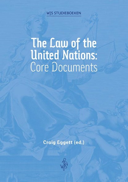 The Law of the United Nations: Core Documents, Craig Eggett - Paperback - 9789493458451