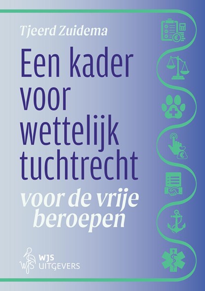 Een kader voor wettelijk tuchtrecht voor de vrije beroepen, Tjeerd Zuidema - Ebook - 9789493458475