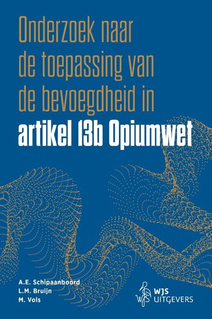 Onderzoek naar de toepassing van de bevoegdheid in artikel 13b Opiumwet, A.E. Schipaanboord ; L.M. Bruijn ; M. Vols - Paperback - 9789493458529