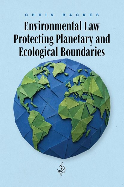 Environmental Law Protecting Planetary and Ecological Boundaries, Chris Backes - Paperback - 9789493458659