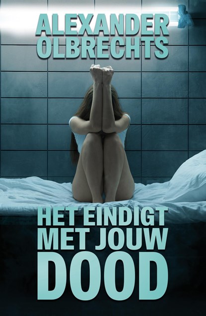 Het eindigt met jouw dood, Alexander Olbrechts - Ebook - 9789493488038