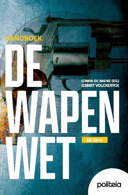 Handboek De Wapenwet, Edwin De Baene ; Gerrit Vockeryck - Paperback - 9789493499232