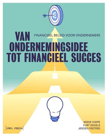 Van ondernemingsidee tot financieel succes, Kurt Kegels ; Mieke Kimpe ; Jeroen Peeters - Paperback - 9789493499430