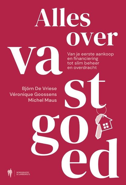 Alles over vastgoed. Van je eerste aankoop en financiering tot slim beheer en overdracht, Michel Maus ; Björn De Vriese ; Véronique Goossens - Paperback - 9789493499447