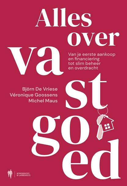 Alles over vastgoed. Van je eerste aankoop en financiering tot slim beheer en overdracht, Michel Maus ; Björn De Vriese ; Véronique Goossens - Ebook - 9789493508316