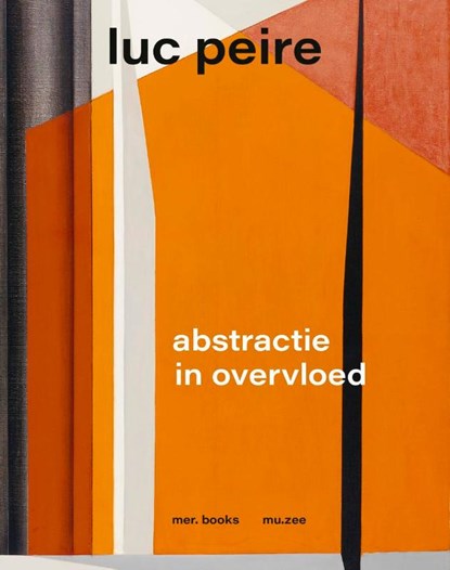 Luc Peire. Abstractie in overvloed, David Vermeiren ; Fredie Floré ; Domitille d'Orgeval - Gebonden - 9789493508361