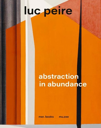 Luc Peire. Abstraction in Abundance, niet bekend - Gebonden - 9789493508385