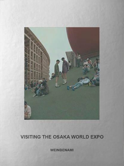 Visiting the Osaka World Expo, WEINBENAMI - Gebonden - 9789493521339