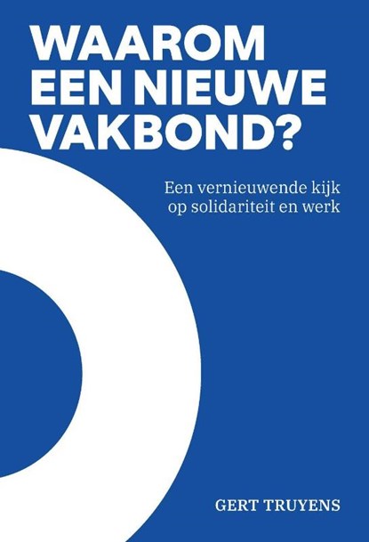 Waarom een nieuwe vakbond?, Gert Truyens - Paperback - 9789493521872