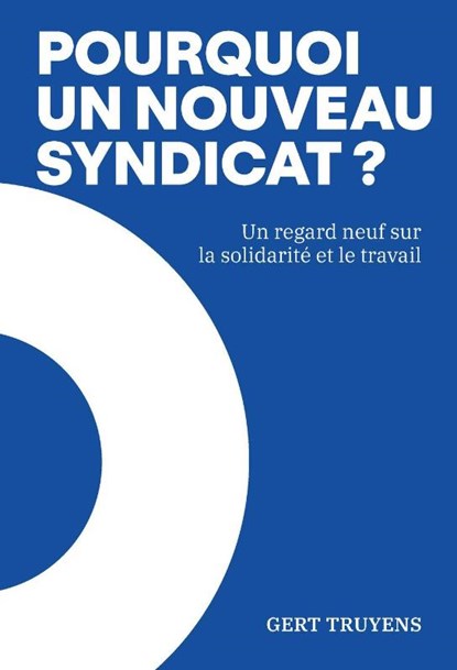 Pourquoi un nouveau syndicat?, Gert Truyens - Paperback - 9789493521919