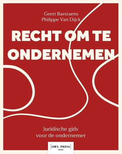 Recht om te ondernemen. Een praktische gids door het juridisch landschap van de onderneming., Geert Baestaens ; Philippe Van Dijck - Paperback - 9789493522978